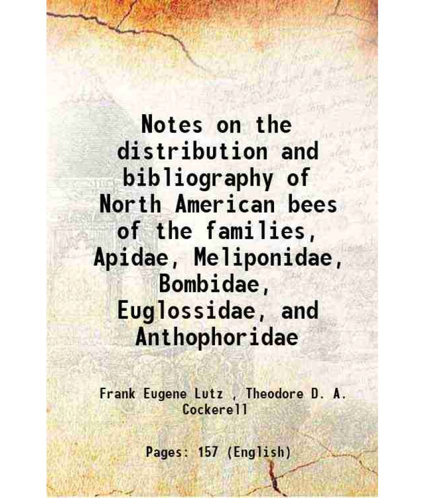     			Notes on the distribution and bibliography of North American bees of the families, Apidae, Meliponidae, Bombidae, Euglossidae, and Anthoph [Hardcover]