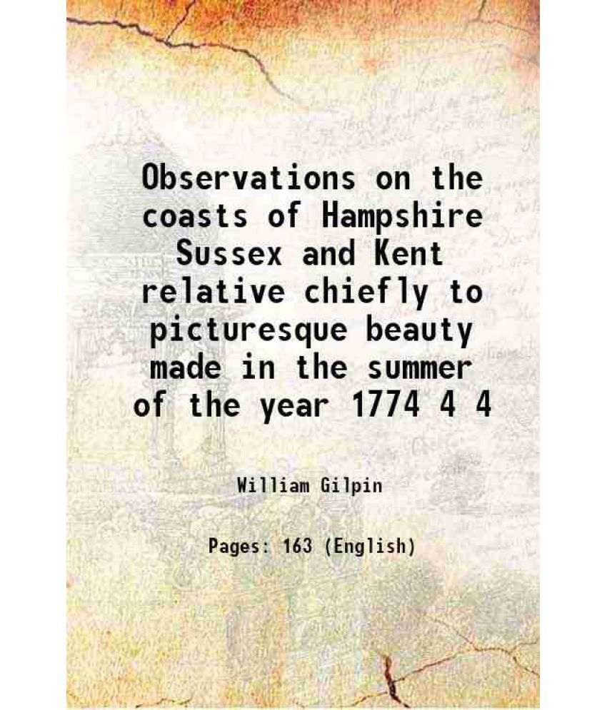     			Observations on the coasts of Hampshire Sussex and Kent relative chiefly to picturesque beauty made in the summer of the year 1774 Volume [Hardcover]