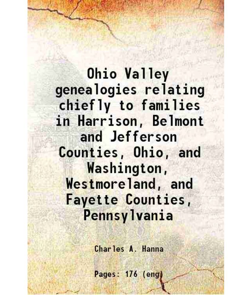     			Ohio Valley genealogies relating chiefly to families in Harrison, Belmont and Jefferson Counties, Ohio, and Washington, Westmoreland, and [Hardcover]