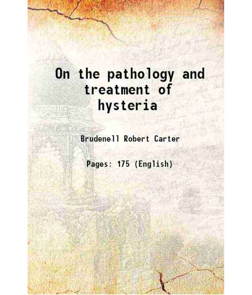     			On the pathology and treatment of hysteria 1853 [Hardcover]