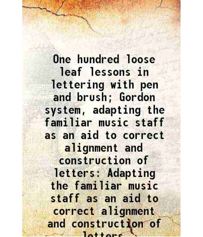     			One hundred loose leaf lessons in lettering with pen and brush; Gordon system, adapting the familiar music staff as an aid to correct alig [Hardcover]
