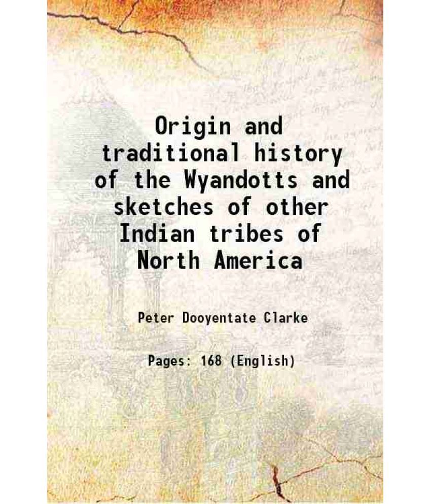     			Origin and traditional history of the Wyandotts and sketches of other Indian tribes of North America 1870 [Hardcover]