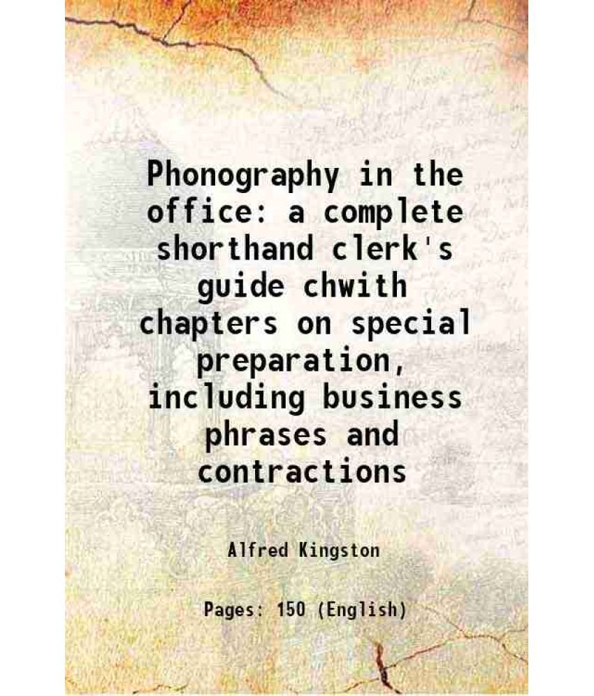     			Phonography in the office a complete shorthand clerk's guide chwith chapters on special preparation, including business phrases and contra [Hardcover]