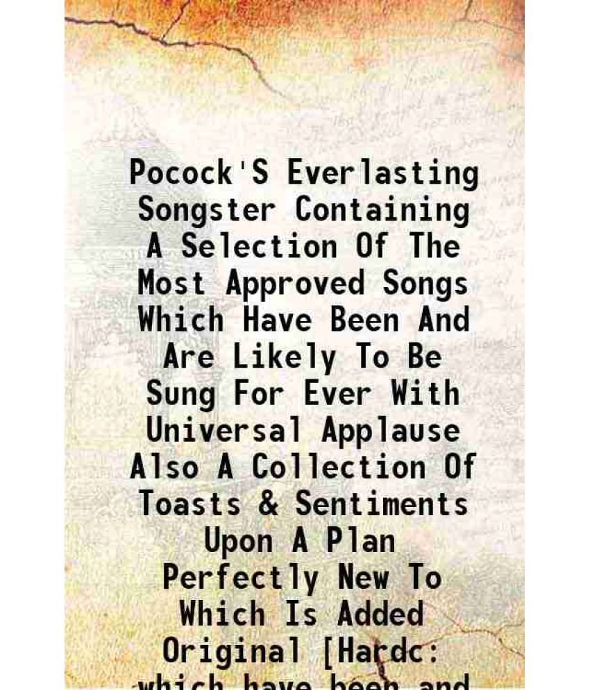     			Pocock'S Everlasting Songster Containing A Selection Of The Most Approved Songs Which Have Been And Are Likely To Be Sung For Ever With Un [Hardcover]