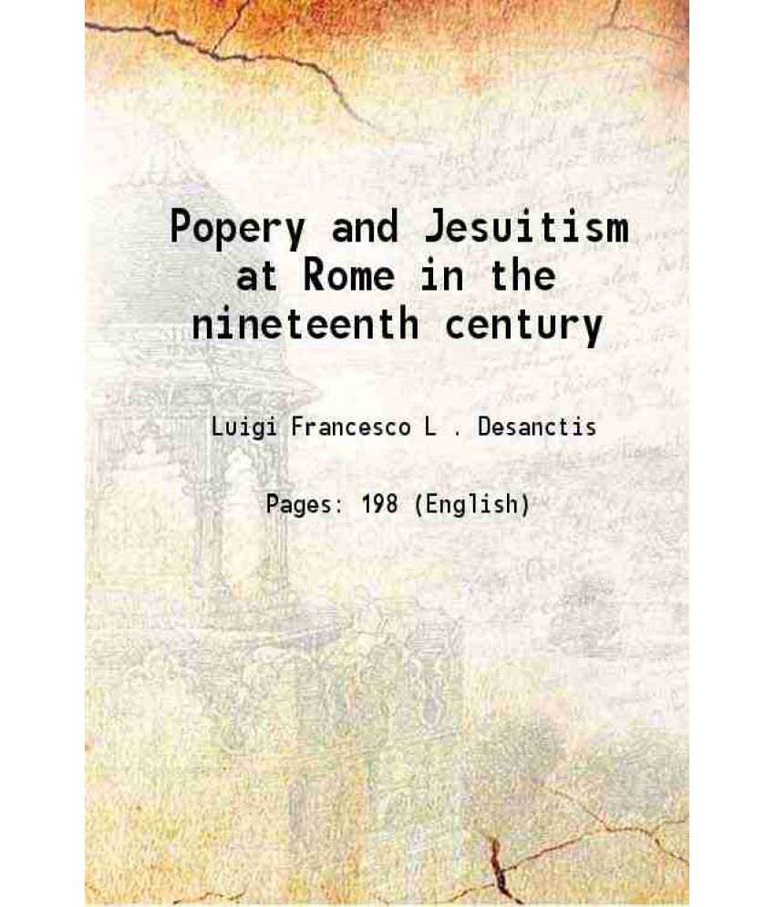     			Popery and Jesuitism at Rome in the nineteenth century 1852 [Hardcover]