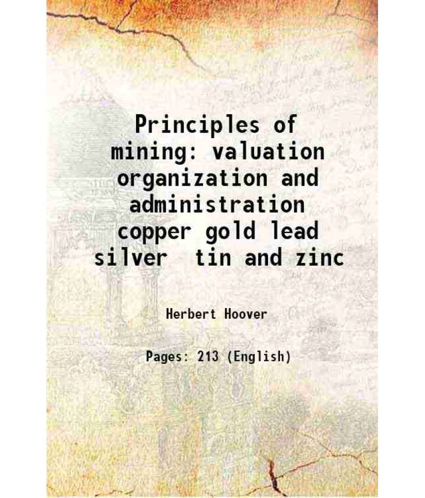     			Principles of mining valuation organization and administration copper gold lead silver tin and zinc 1909 [Hardcover]