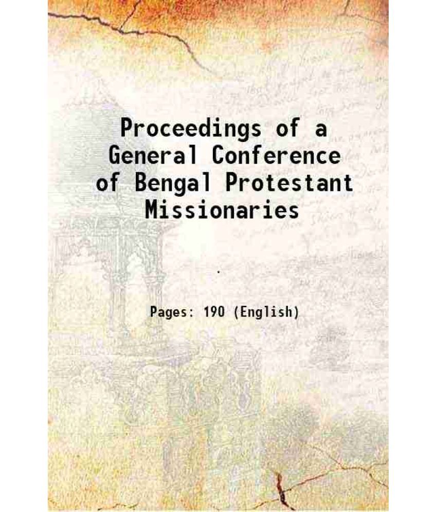     			Proceedings of a General Conference of Bengal Protestant Missionaries 1855 [Hardcover]