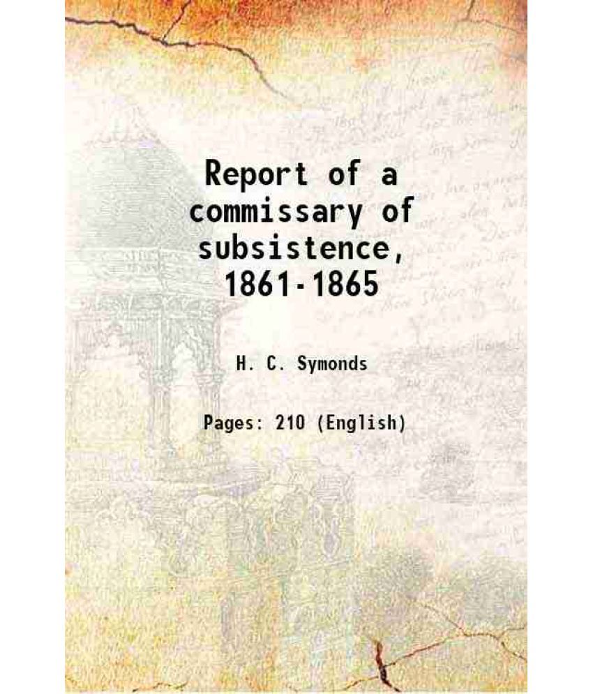     			Report of a commissary of subsistence, 1861-1865 1888 [Hardcover]