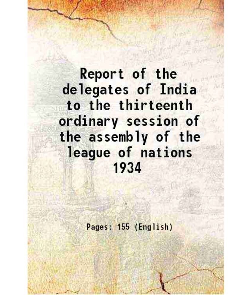     			Report of the delegates of India to the thirteenth ordinary session of the assembly of the league of nations 1934 1935 [Hardcover]