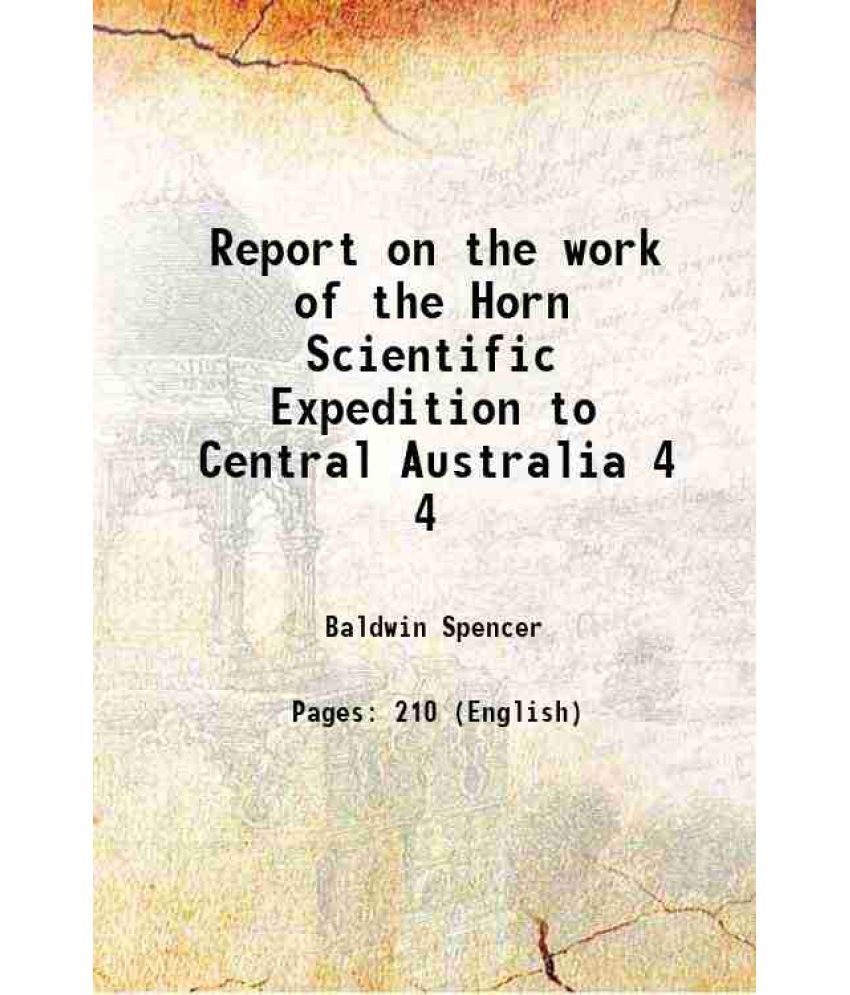     			Report on the work of the Horn Scientific Expedition to Central Australia Volume part-4 1896 [Hardcover]