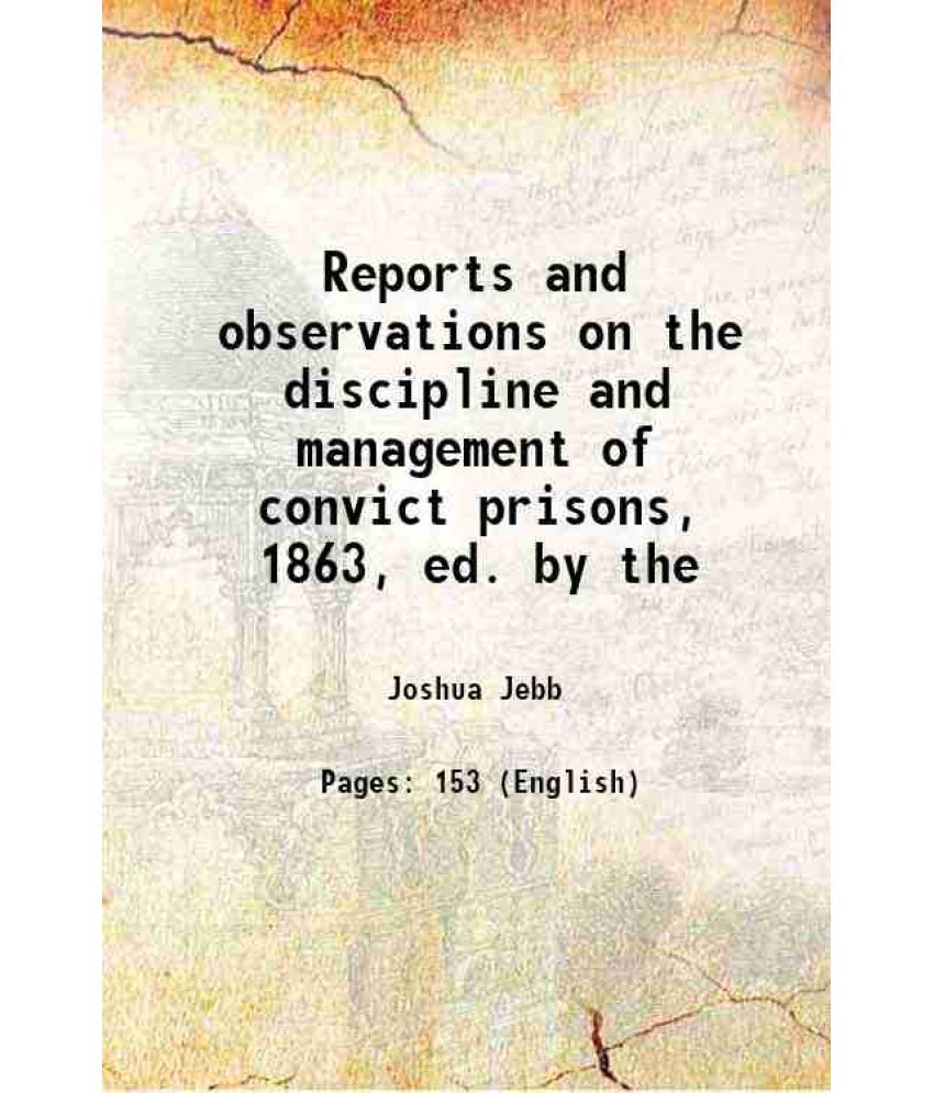     			Reports and observations on the discipline and management of convict prisons, 1863, ed. by the 1863 [Hardcover]