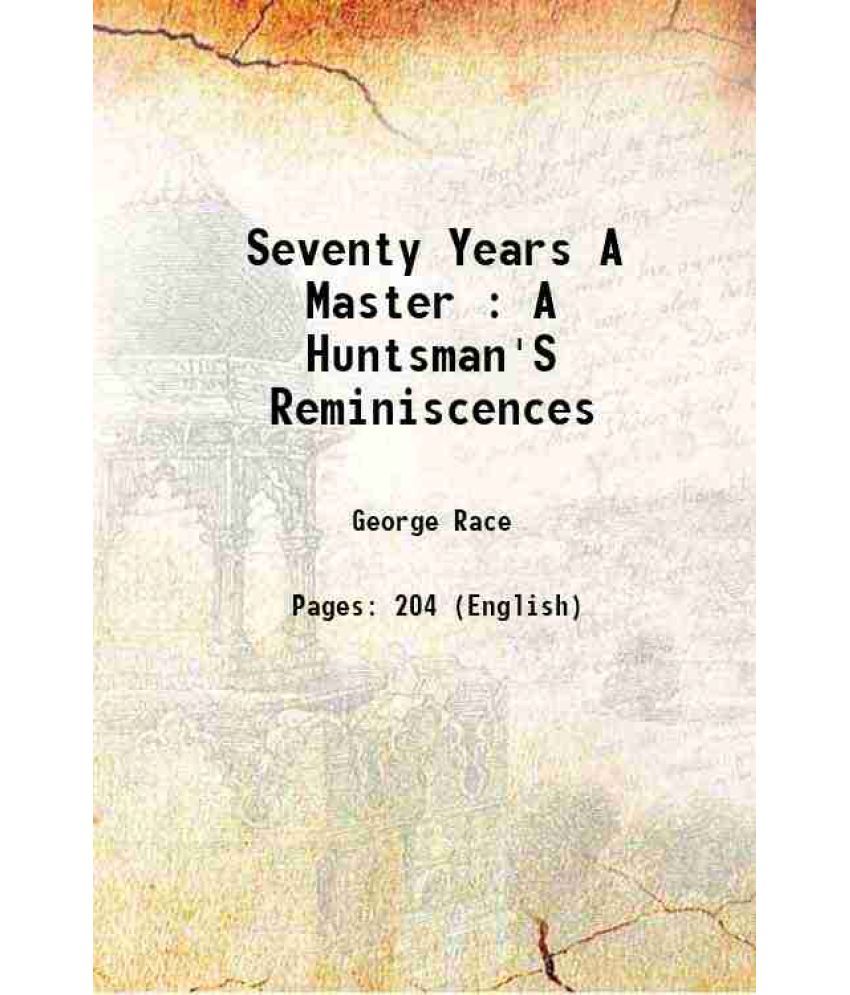     			Seventy Years A Master : A Huntsman'S Reminiscences 1910 [Hardcover]