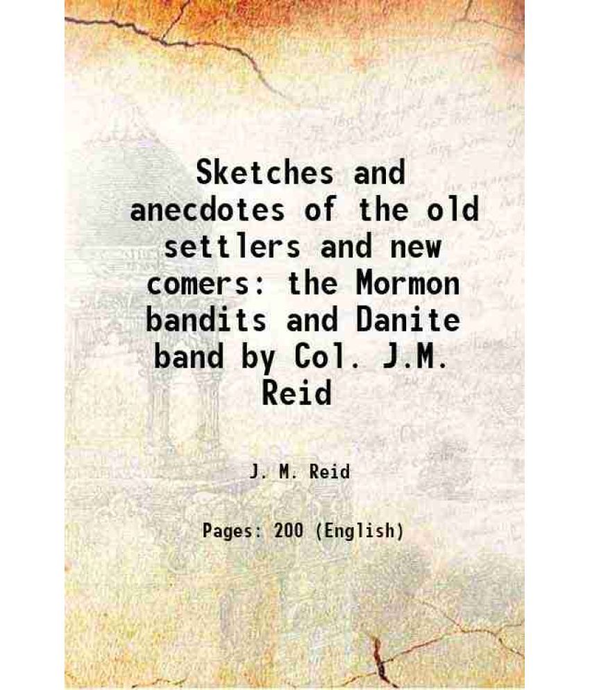     			Sketches and anecdotes of the old settlers and new comers the Mormon bandits and Danite band by Col. J.M. Reid 1876 [Hardcover]