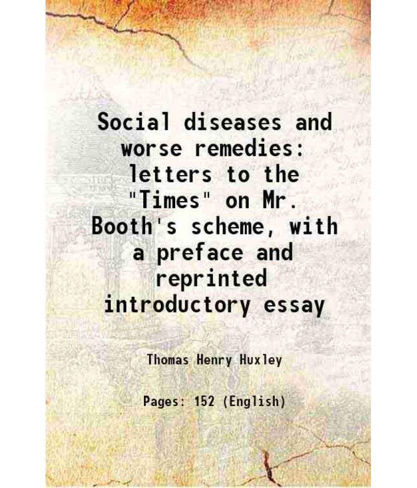     			Social diseases and worse remedies letters to the "Times" on Mr. Booth's scheme, with a preface and reprinted introductory essay 1891 [Hardcover]