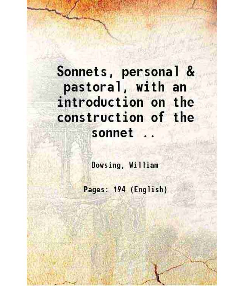     			Sonnets, personal & pastoral, with an introduction on the construction of the sonnet .. 1909 [Hardcover]