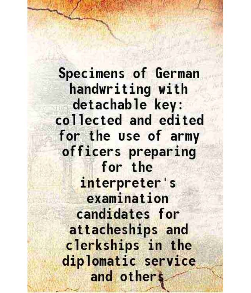     			Specimens of German handwriting with detachable key collected and edited for the use of army officers preparing for the interpreter's exam [Hardcover]