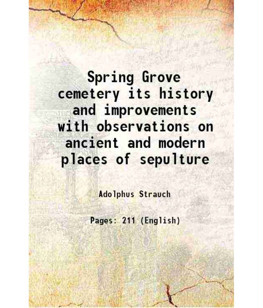     			Spring Grove cemetery its history and improvements with observations on ancient and modern places of sepulture 1869 [Hardcover]
