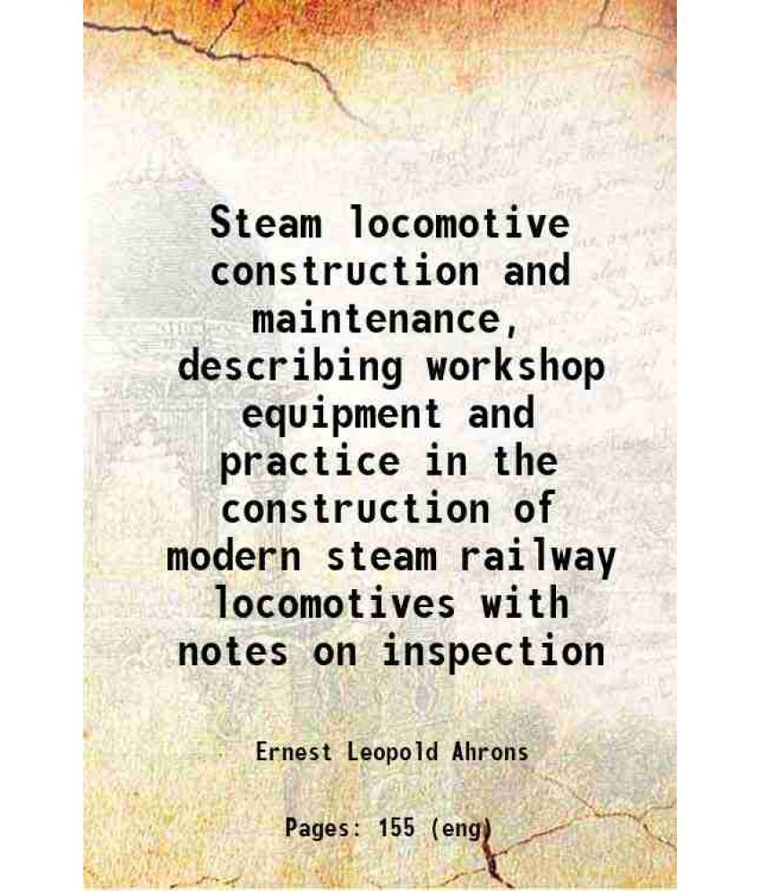    			Steam locomotive construction and maintenance, Describing workshop equipment and practice in the construction of modern steam railway loco [Hardcover]