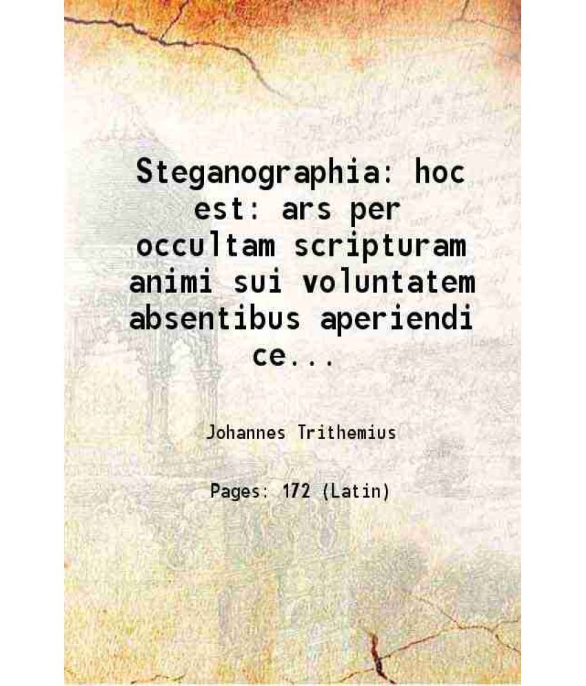     			Steganographia: hoc est: ars per occultam scripturam animi sui voluntatem absentibus aperiendi certa 1621 [Hardcover]