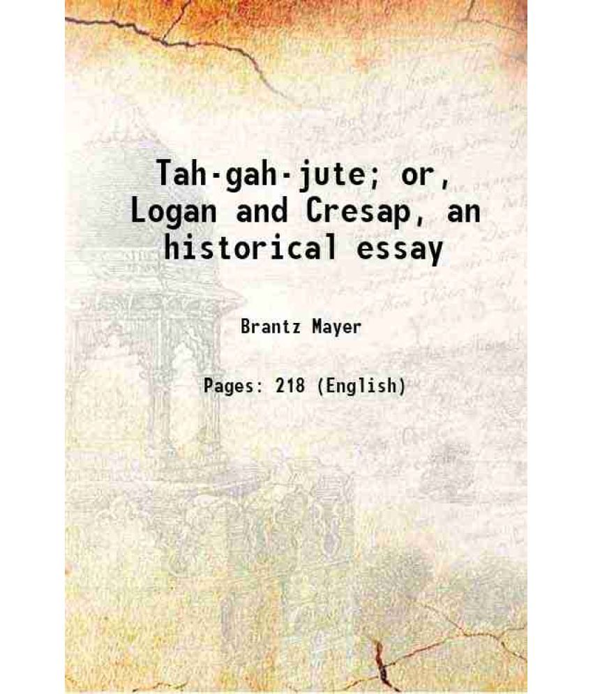     			Tah-gah-jute; or, Logan and Cresap, an historical essay 1867 [Hardcover]