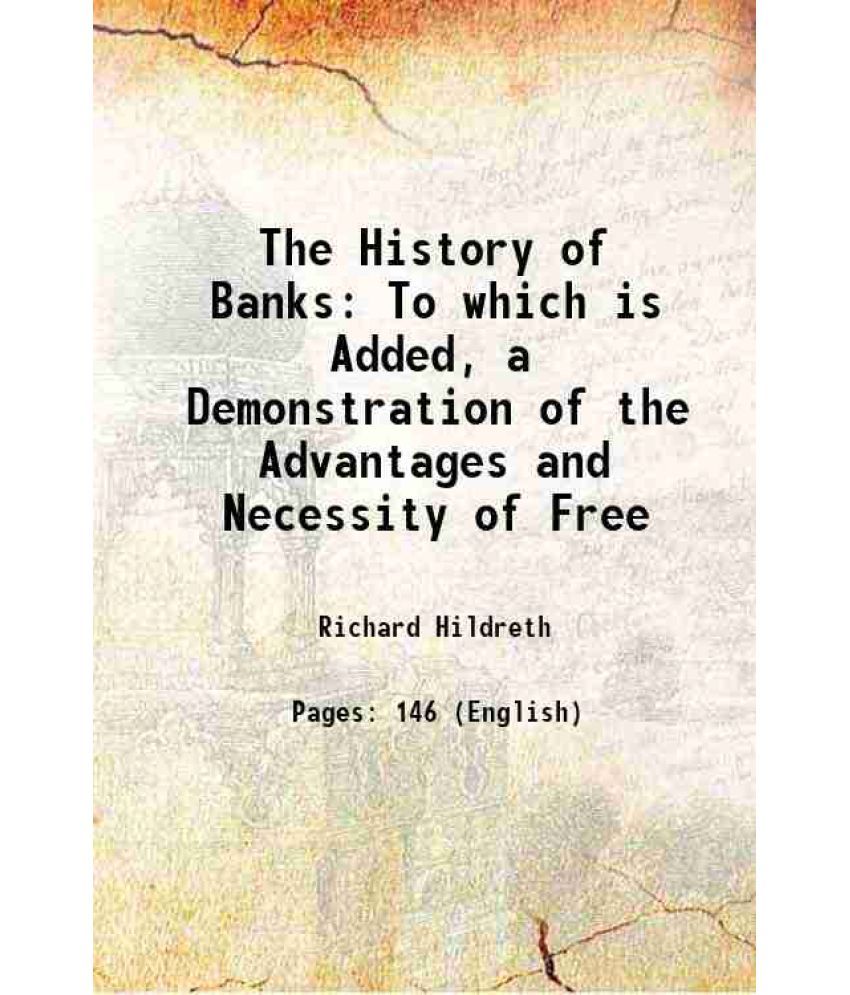     			The History of Banks To which is Added, a Demonstration of the Advantages and Necessity of Free 1837 [Hardcover]