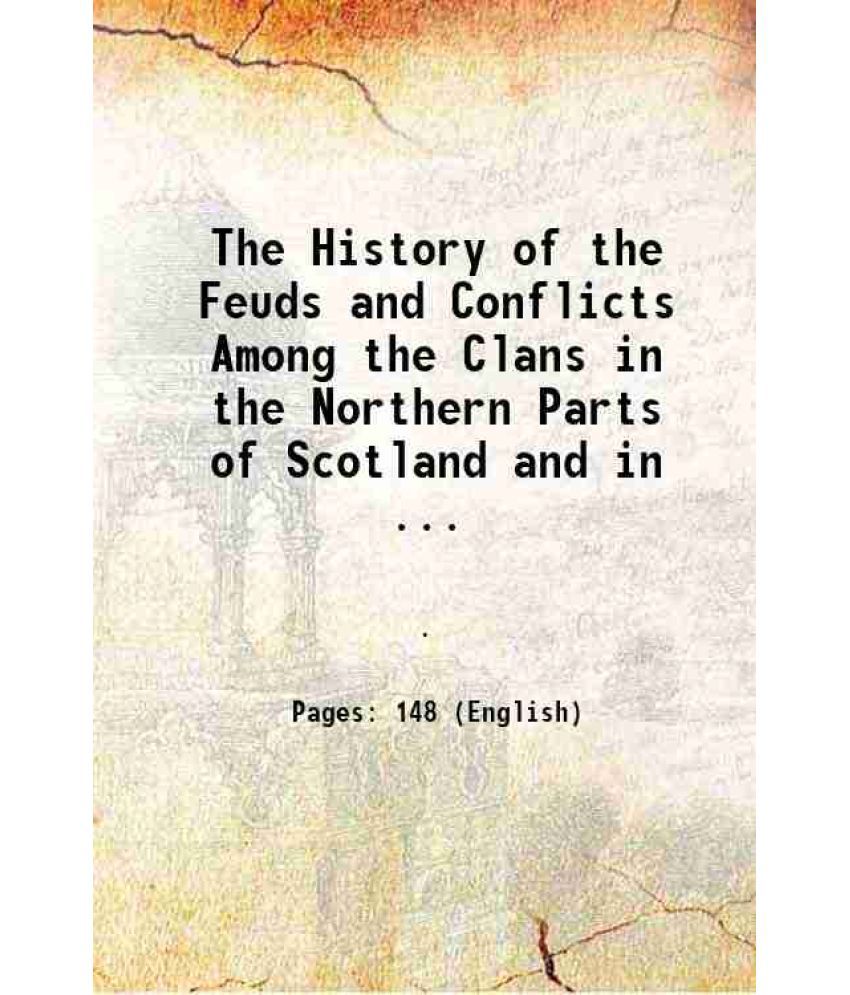     			The History of the Feuds and Conflicts Among the Clans in the Northern Parts of Scotland and in ... 1780 [Hardcover]