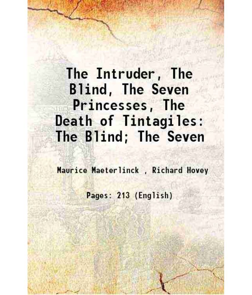     			The Intruder, The Blind, The Seven Princesses, The Death of Tintagiles The Blind; The Seven 1896 [Hardcover]