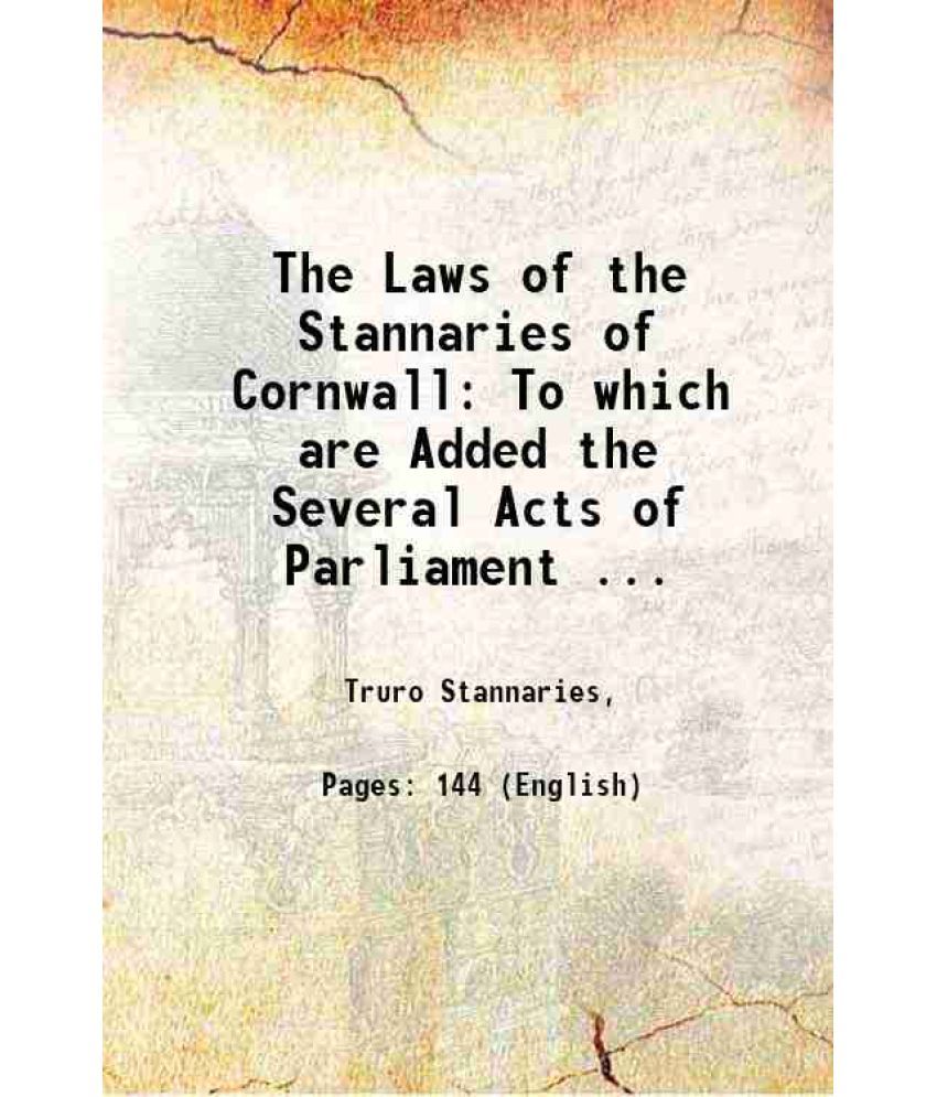     			The Laws of the Stannaries of Cornwall: To which are Added the Several Acts of Parliament ... 1808 [Hardcover]