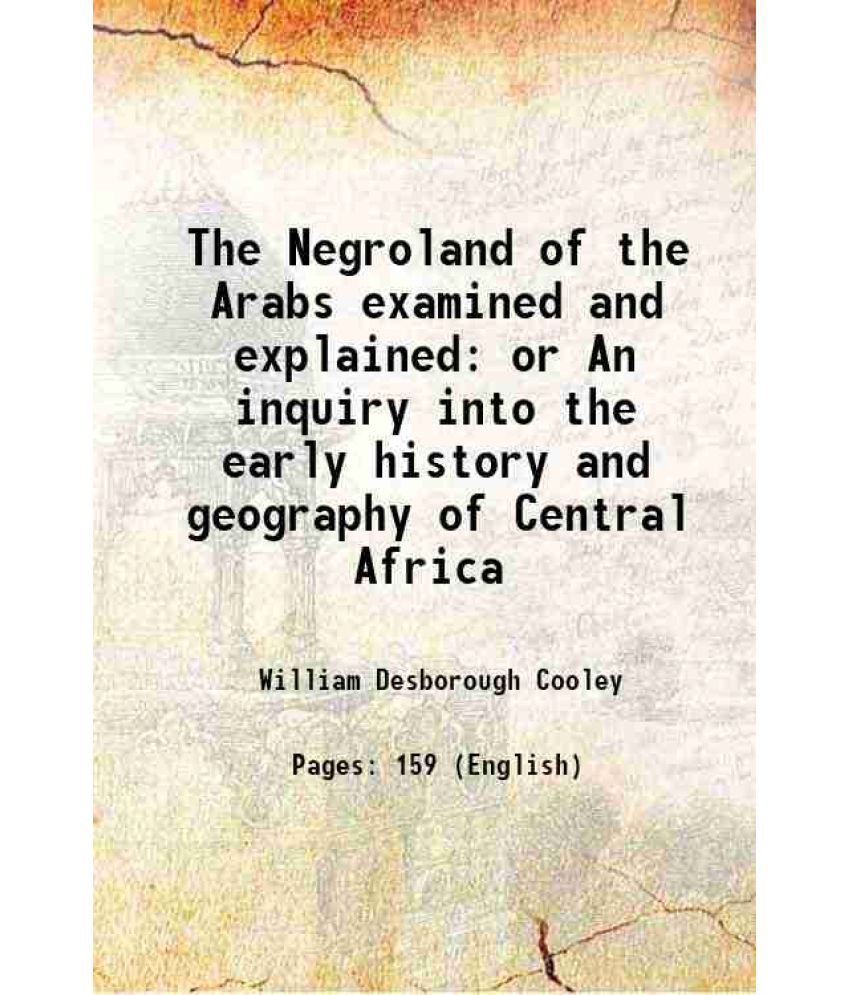    			The Negroland of the Arabs examined and explained or An inquiry into the early history and geography of Central Africa 1841 [Hardcover]