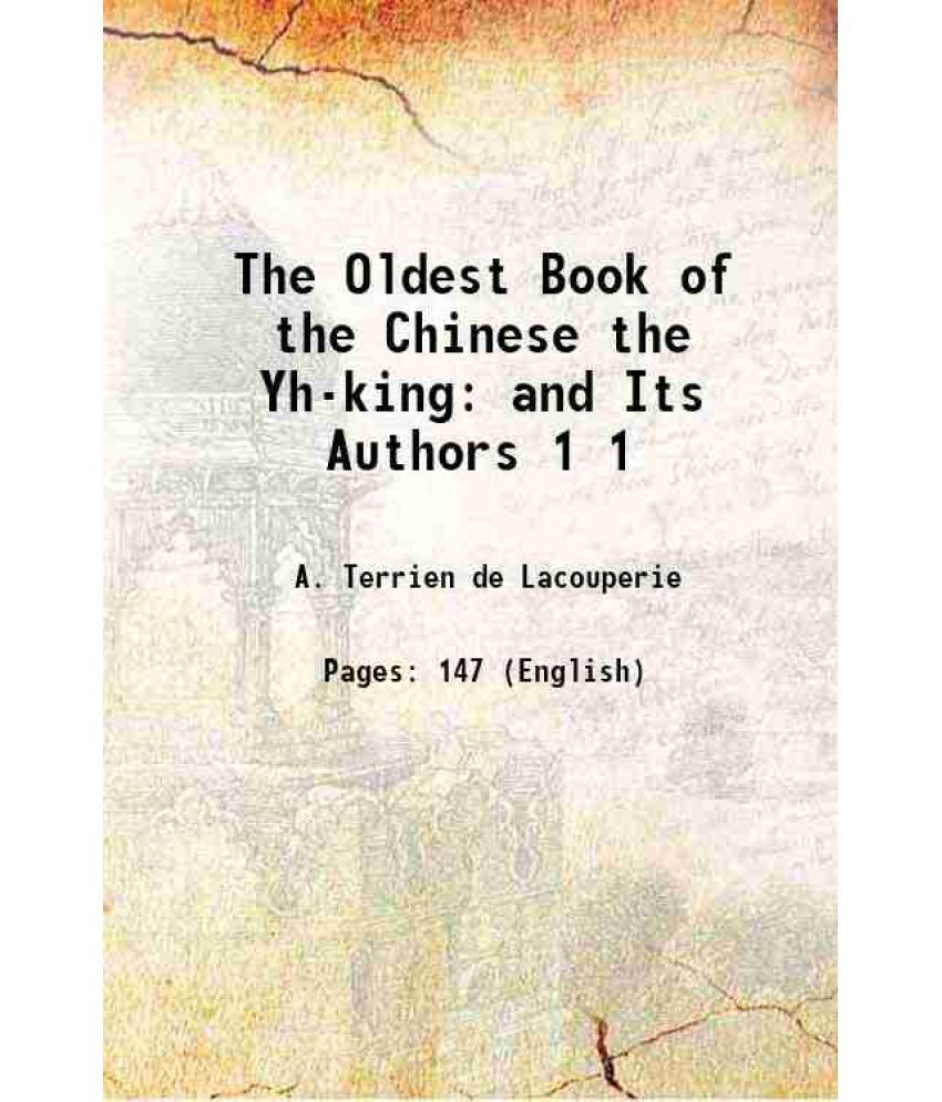     			The Oldest Book of the Chinese the Yh-king and Its Authors Volume 1 1892 [Hardcover]