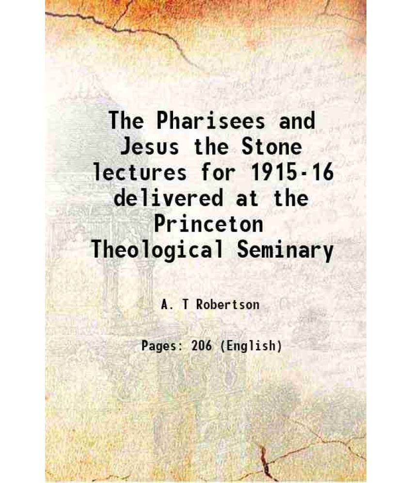     			The Pharisees and Jesus the Stone lectures for 1915-16 delivered at the Princeton Theological Seminary 1920 [Hardcover]