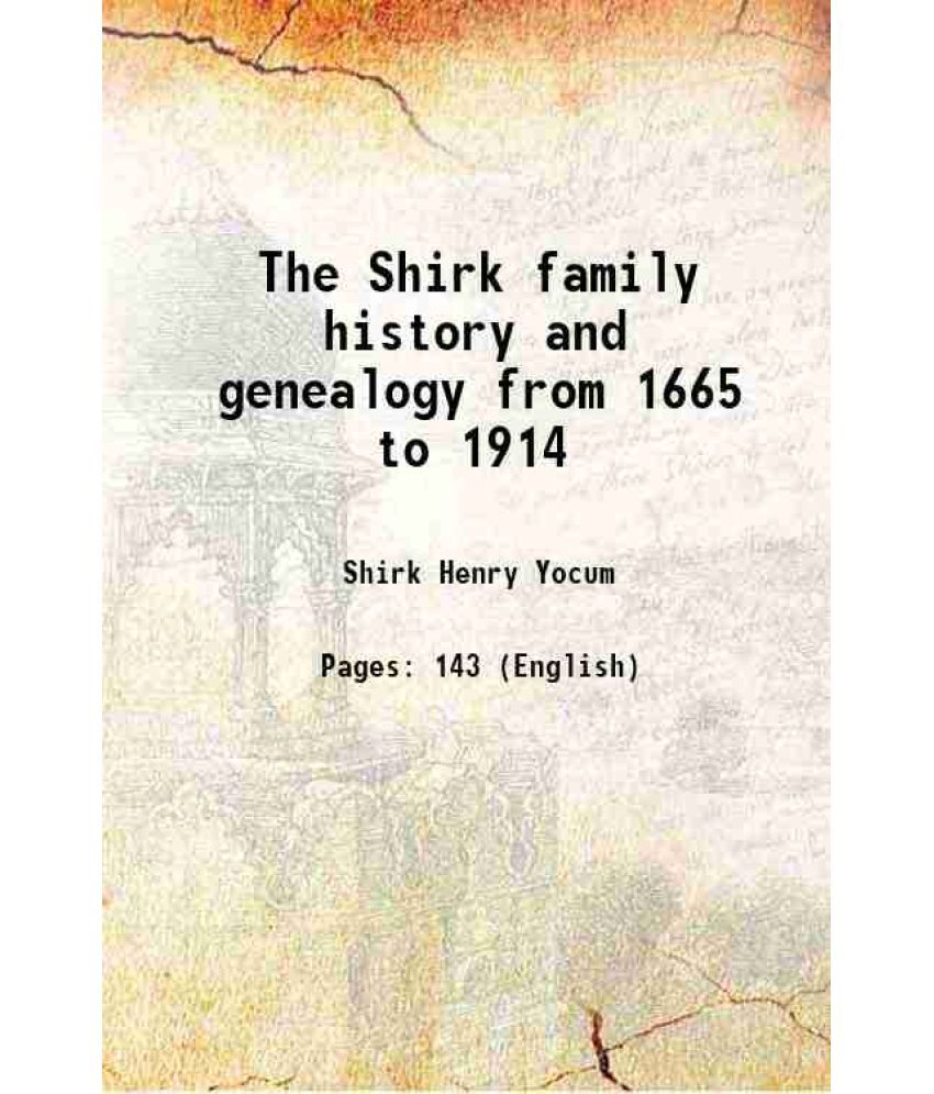     			The Shirk family history and genealogy from 1665 to 1914 1914 [Hardcover]