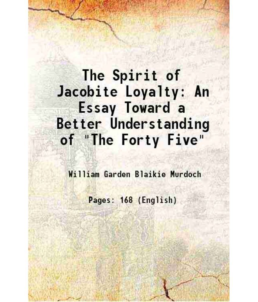     			The Spirit of Jacobite Loyalty An Essay Toward a Better Understanding of "The Forty Five" 1907 [Hardcover]