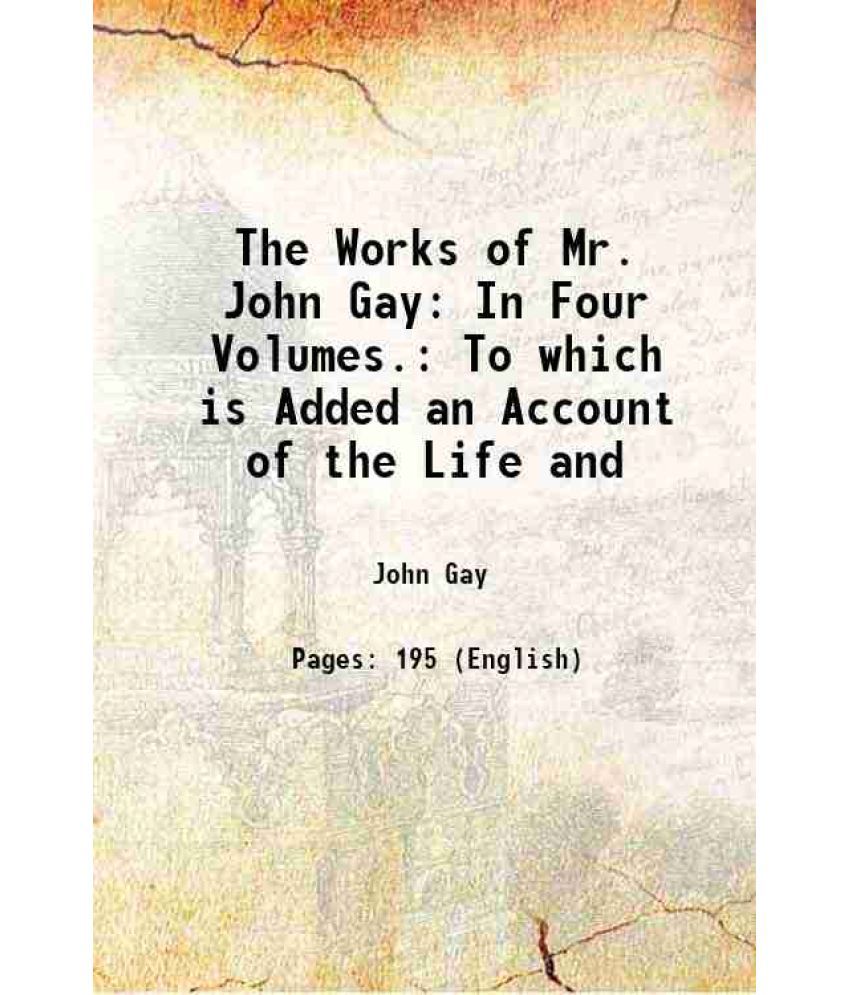    			The Works of Mr. John Gay: In Four Volumes. To which is Added an Account of the Life and 1770 [Hardcover]