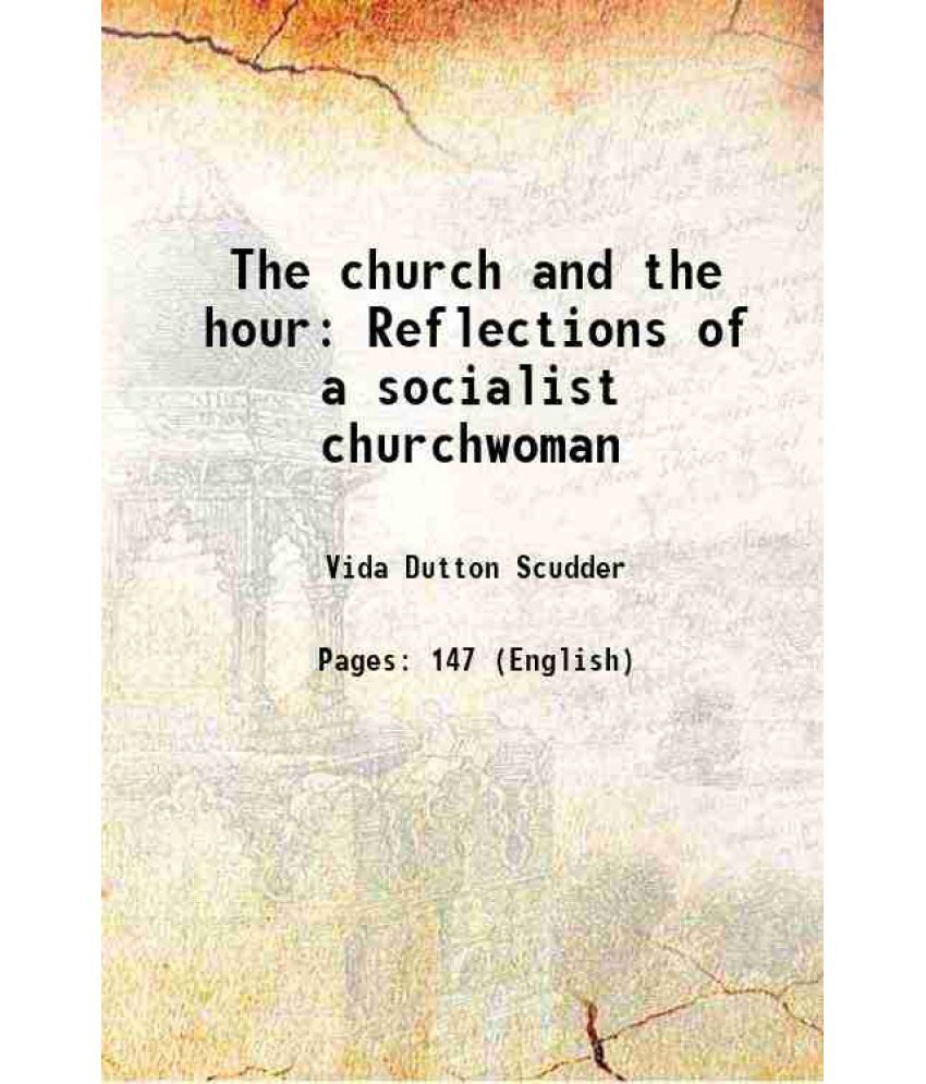     			The church and the hour Reflections of a socialist churchwoman 1917 [Hardcover]