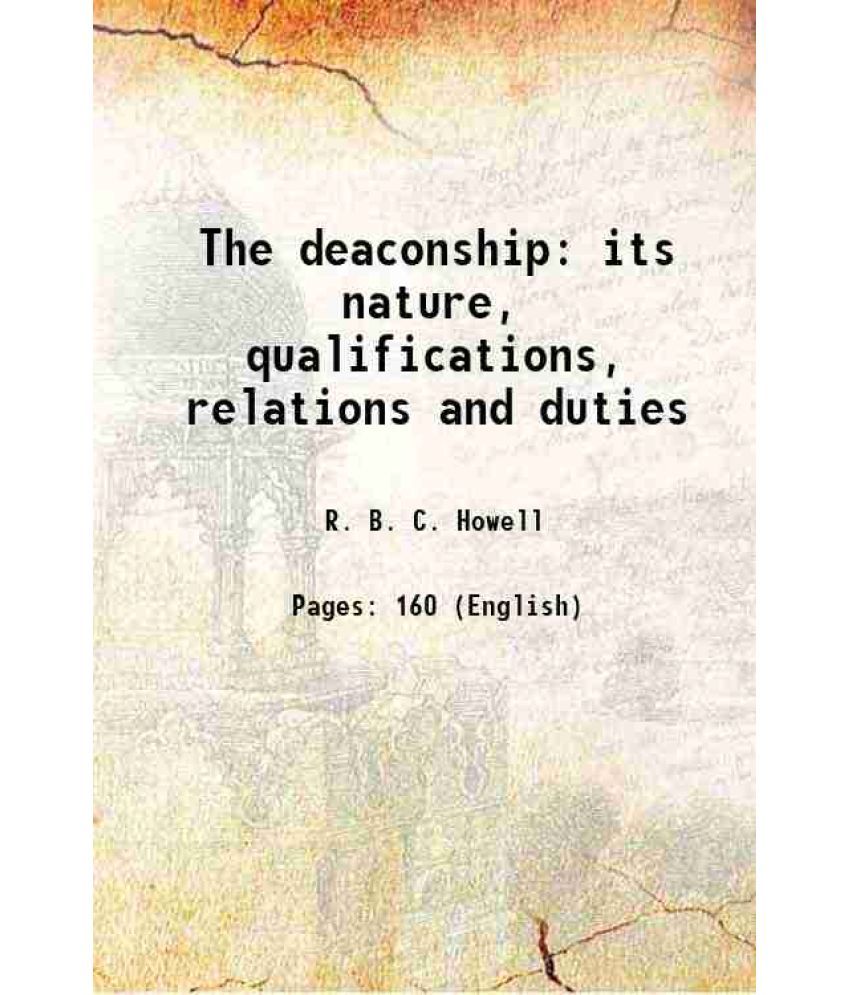     			The deaconship its nature, qualifications, relations and duties 1846 [Hardcover]