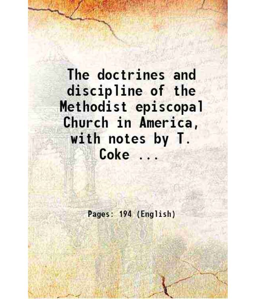     			The doctrines and discipline of the Methodist episcopal Church in America, with notes by T. Coke ... 1798 [Hardcover]