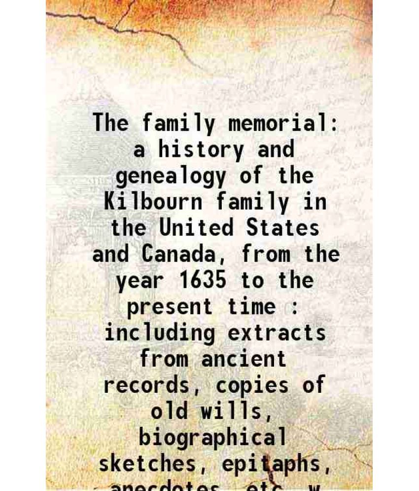     			The family memorial a history and genealogy of the Kilbourn family in the United States and Canada 1845 [Hardcover]