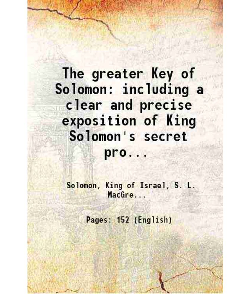     			The greater Key of Solomon including a clear and precise exposition of King Solomon's secret procedure, its mysteries and magic rites 1914 [Hardcover]