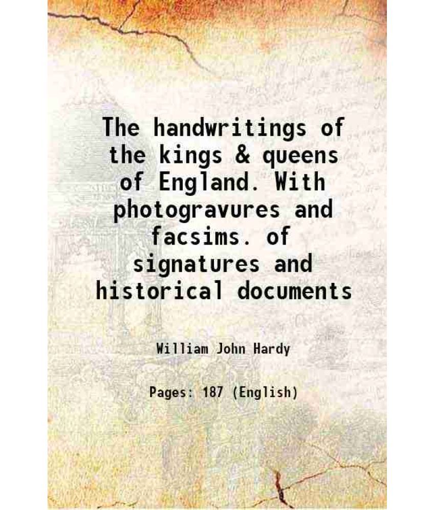     			The handwritings of the kings & queens of England. With photogravures and facsims. of signatures and historical documents 1893 [Hardcover]