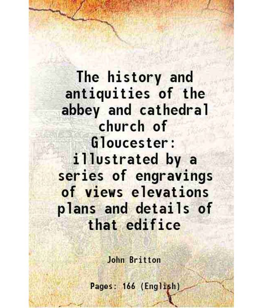     			The history and antiquities of the abbey and cathedral church of Gloucester illustrated by a series of engravings of views elevations plan [Hardcover]
