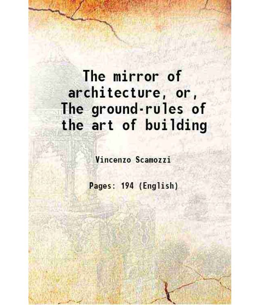     			The mirror of architecture or The ground-rules of the art of building 1687 [Hardcover]