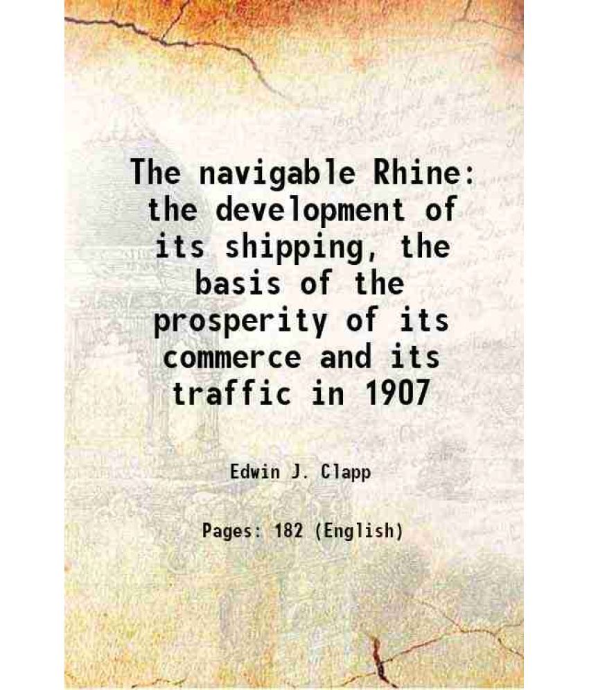     			The navigable Rhine the development of its shipping, the basis of the prosperity of its commerce and its traffic in 1907 1911 [Hardcover]