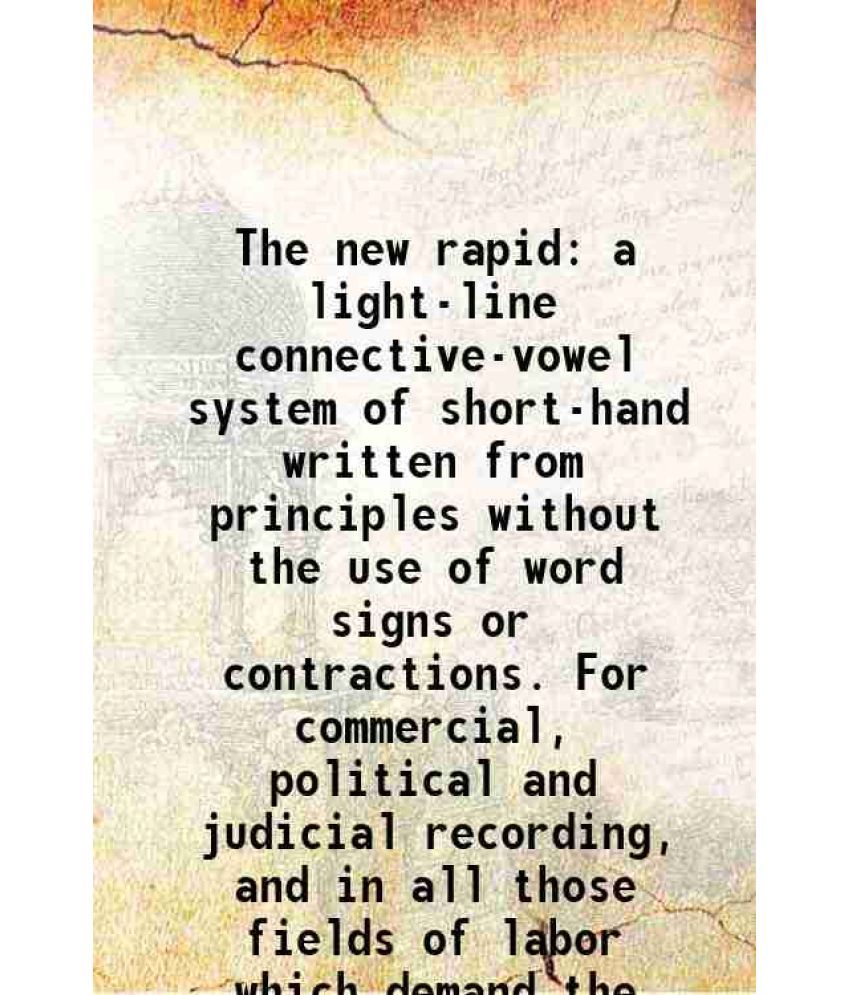     			The new rapid a light-line connective-vowel system of short-hand written from principles without the use of word signs or contractions. Fo [Hardcover]