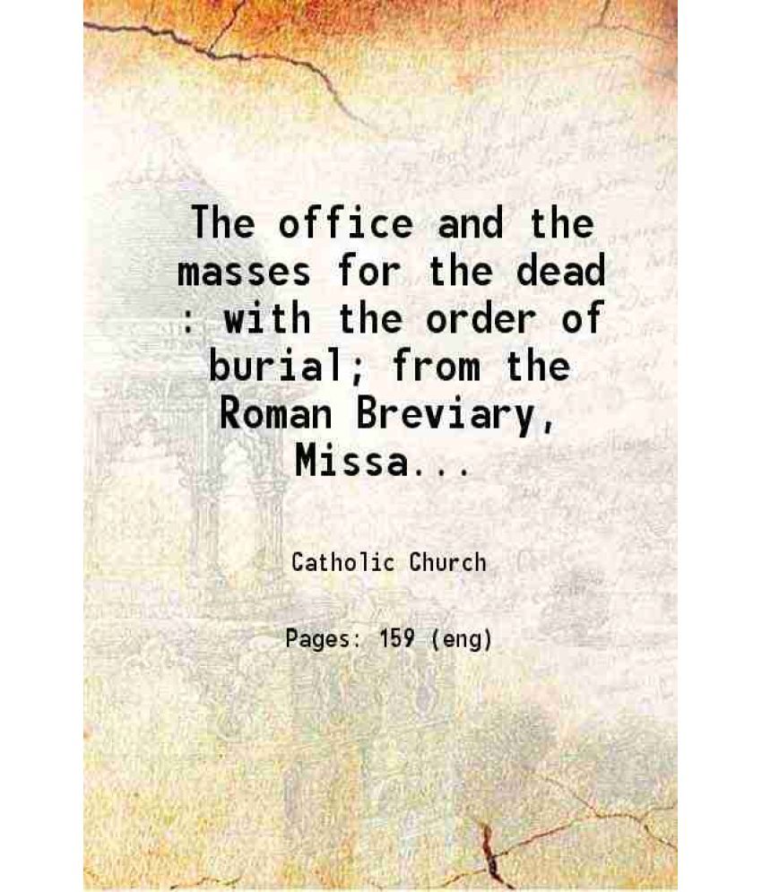     			The office and the masses for the dead with the order of burial from the Roman Breviary Missal and Ritual in Latin and English 1825 [Hardcover]