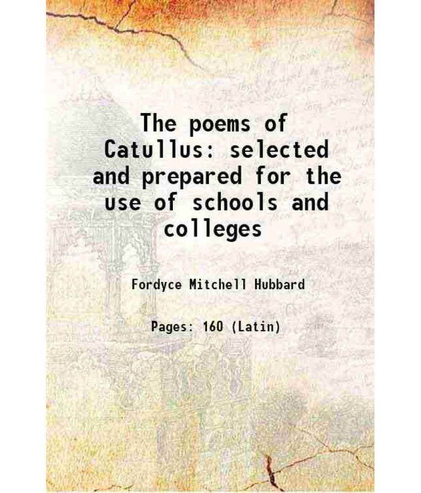     			The poems of Catullus selected and prepared for the use of schools and colleges [Hardcover]