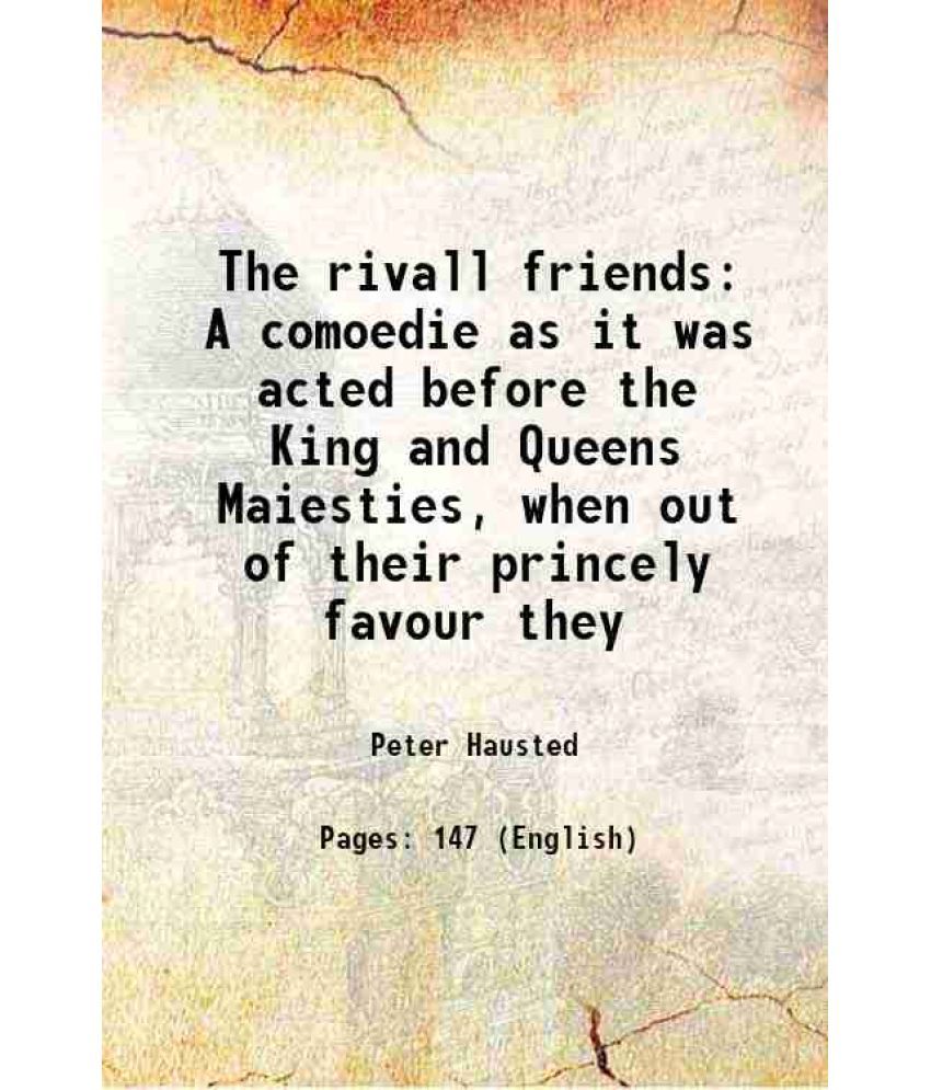     			The rivall friends A comoedie as it was acted before the King and Queens Maiesties, when out of their princely favour they 1632 [Hardcover]