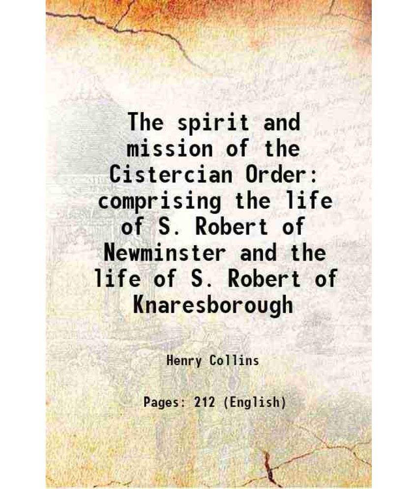     			The spirit and mission of the Cistercian Order comprising the life of S. Robert of Newminster and the life of S. Robert of Knaresborough 1 [Hardcover]