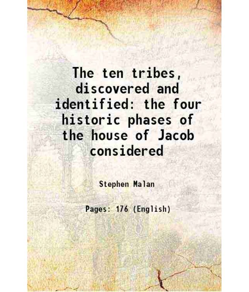     			The ten tribes, discovered and identified the four historic phases of the house of Jacob considered 1912 [Hardcover]