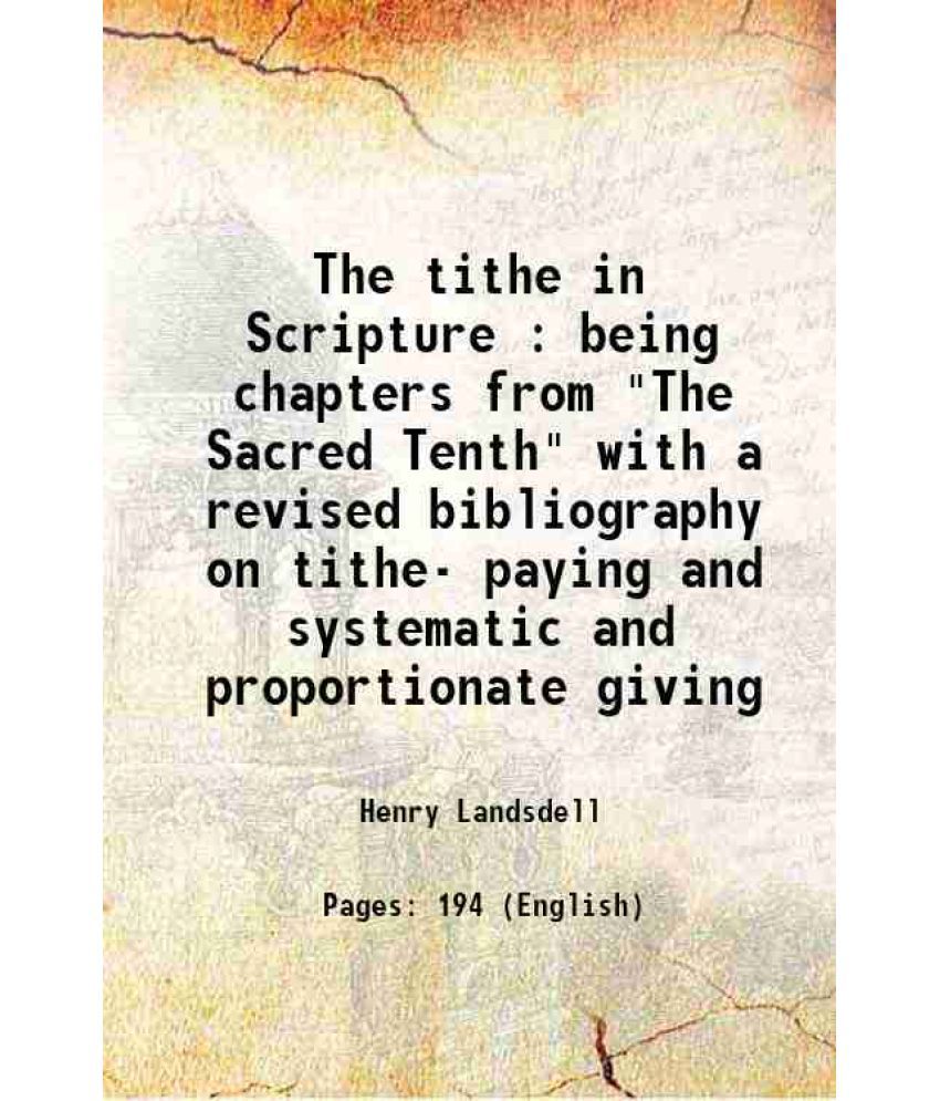     			The tithe in Scripture : being chapters from "The Sacred Tenth" with a revised bibliography on tithe- paying and systematic and proportion [Hardcover]